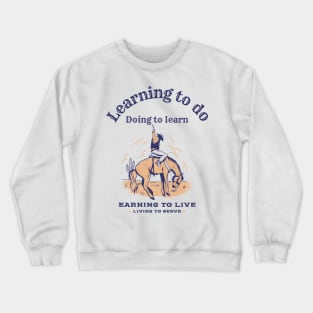 Learning to,do, doing to learn, earning to live, living to serve bronc rider FFA motto Crewneck Sweatshirt